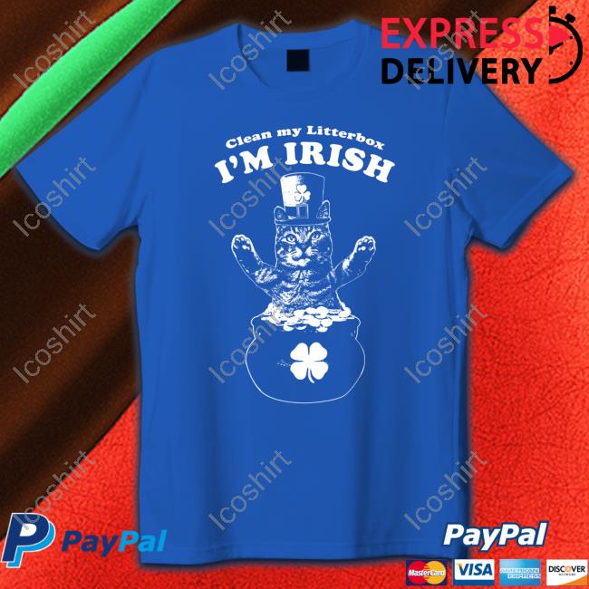 Clean My Littlerbox I'm Irish Shirt