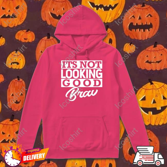 It's Not Looking Good Brav Hoodie Castillo 1St It's Not Looking Good Brav Hoodie Castillo 1St
