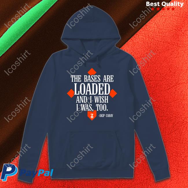 The Seven Six The Bases Are Loaded And I Wish I Was Too Skip Caray Hoodie The Seven Six The Bases Are Loaded And I Wish I Was Too Skip Caray Hoodie