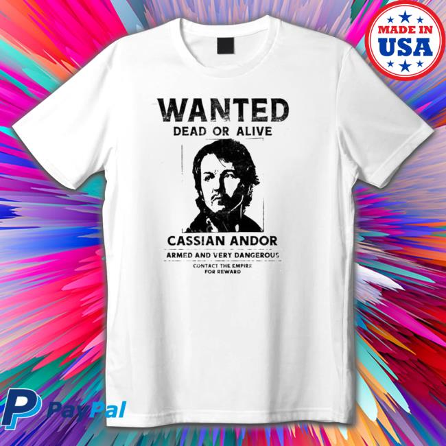 Wanted Dead Or Alive Cassian Andor shirt, hoodie, tank top, sweater and long sleeve t-shirt Wanted Dead Or Alive Cassian Andor shirt, hoodie, tank top, sweater and long sleeve t-shirt
