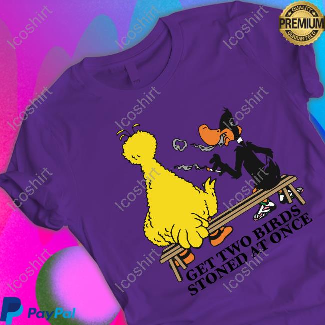The Good Shirts Get Two Birds Stoned At Once Tee Shirt The Good Shirts Get Two Birds Stoned At Once Tee Shirt