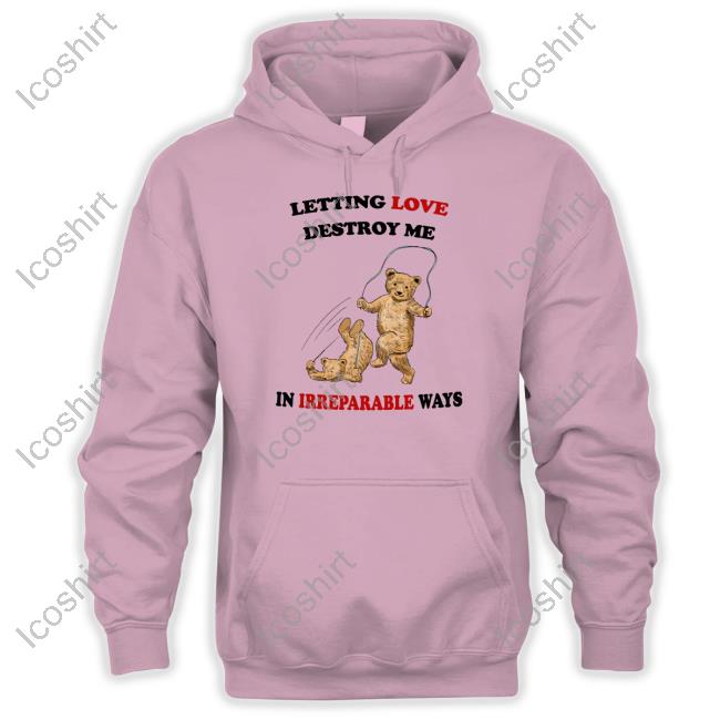 Official Letting Love Destroy Me In Irreparable Ways T-Shirt Justin's Shirt Store Official Letting Love Destroy Me In Irreparable Ways T-Shirt Justin's Shirt Store