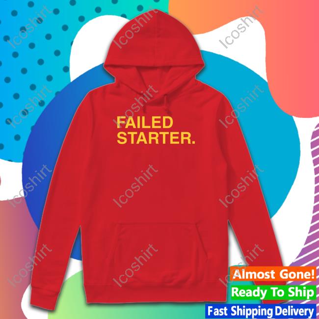 Andrew Chafin Failed Starter Shirt, T Shirt, Hoodie, Sweater, Long Sleeve T-Shirt And Tank Top Andrew Chafin Failed Starter Shirt, T Shirt, Hoodie, Sweater, Long Sleeve T-Shirt And Tank Top