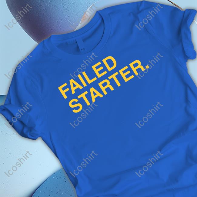Andrew Chafin Failed Starter Shirt, T Shirt, Hoodie, Sweater, Long Sleeve T-Shirt And Tank Top Andrew Chafin Failed Starter Shirt, T Shirt, Hoodie, Sweater, Long Sleeve T-Shirt And Tank Top