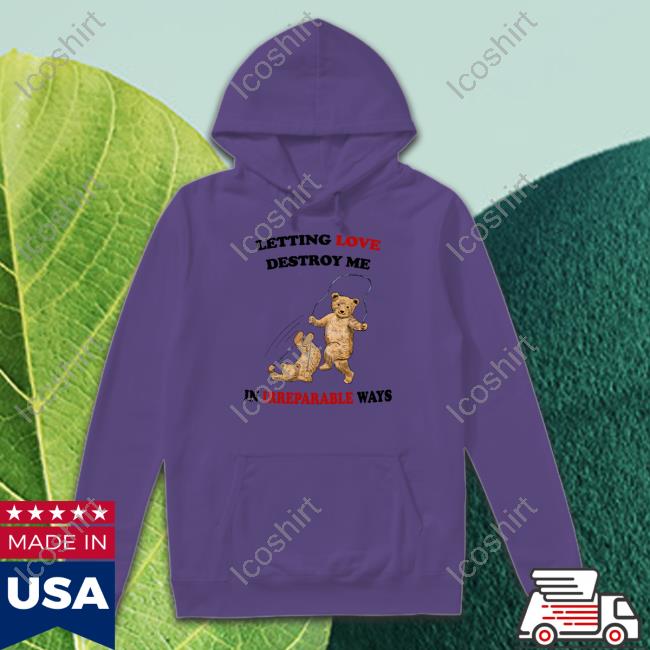 Official Letting Love Destroy Me In Irreparable Ways T-Shirt Justin's Shirt Store Official Letting Love Destroy Me In Irreparable Ways T-Shirt Justin's Shirt Store