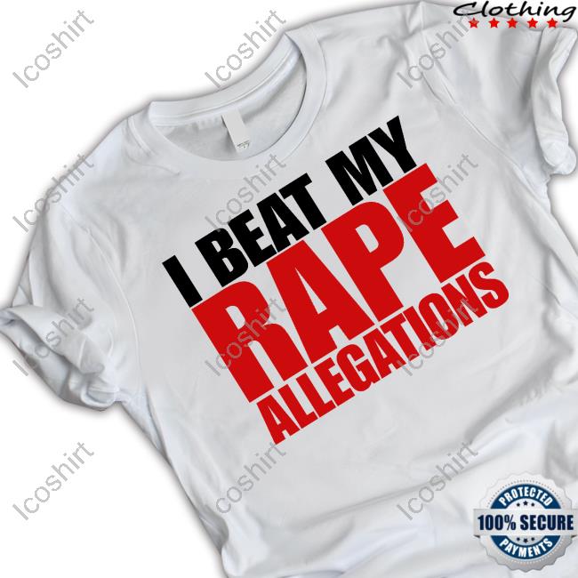 I Beat My Rape Allegations Long Sleeve Tee Shirt I Beat My Rape Allegations Long Sleeve Tee Shirt