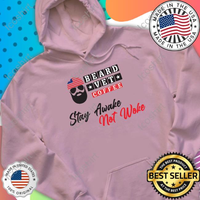 Beard Vet Coffee Stay Awake Not Woke Shirt Beard Vet Coffee Stay Awake Not Woke Shirt