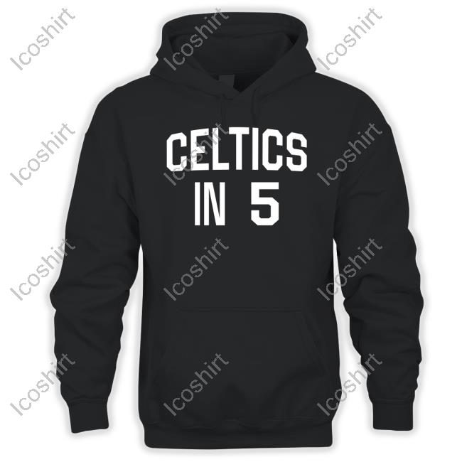 Celtics In 5 Shirts Celtics In 5 Shirts