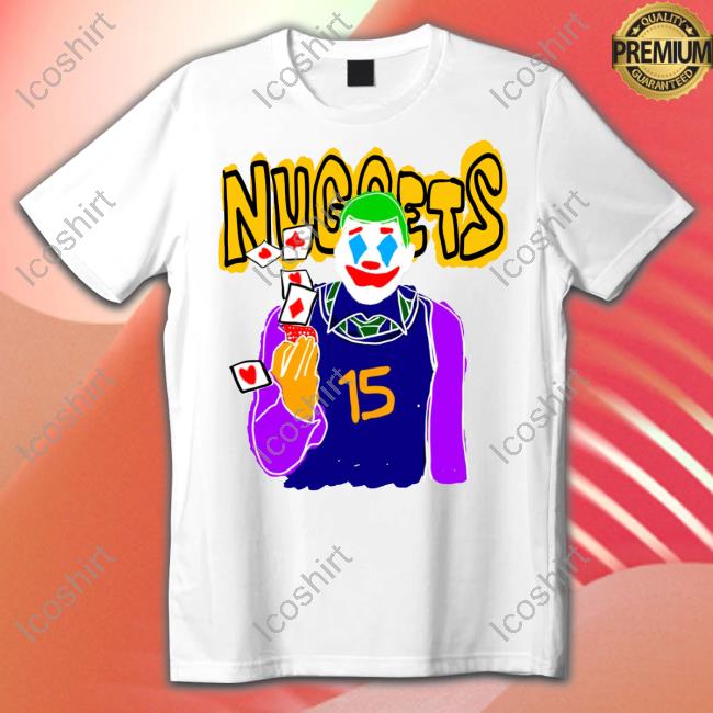 Nuggets Clown 15 Funny T Shirt Courtsideexclusive Merch Nuggets Clown 15 Funny T Shirt Courtsideexclusive Merch