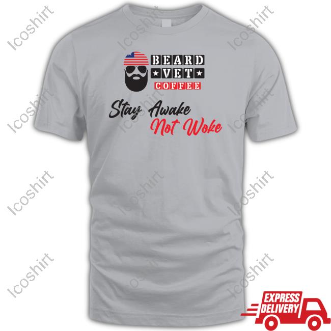 Beard Vet Coffee Stay Awake Not Woke Shirt Beard Vet Coffee Stay Awake Not Woke Shirt