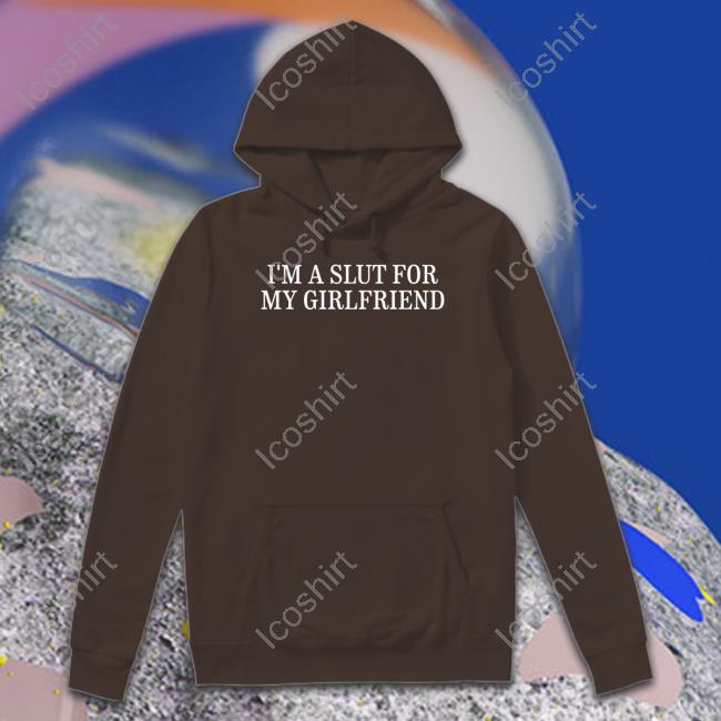 I'm A Slut For My Girlfriend She Junya On My Wata Until I Nabe She The K In My Kapital Sweatshirt I'm A Slut For My Girlfriend She Junya On My Wata Until I Nabe She The K In My Kapital Sweatshirt