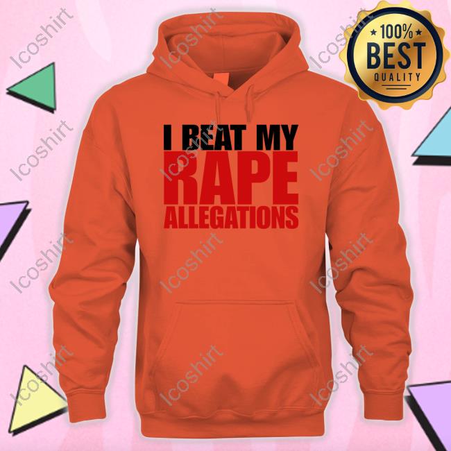 I Beat My Rape Allegations Long Sleeve Tee Shirt I Beat My Rape Allegations Long Sleeve Tee Shirt