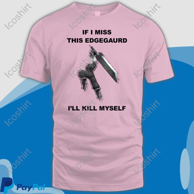 Gabriel If I Miss This Edgeguard I'll Kill Myself T Shirt Gabriel If I Miss This Edgeguard I'll Kill Myself T Shirt