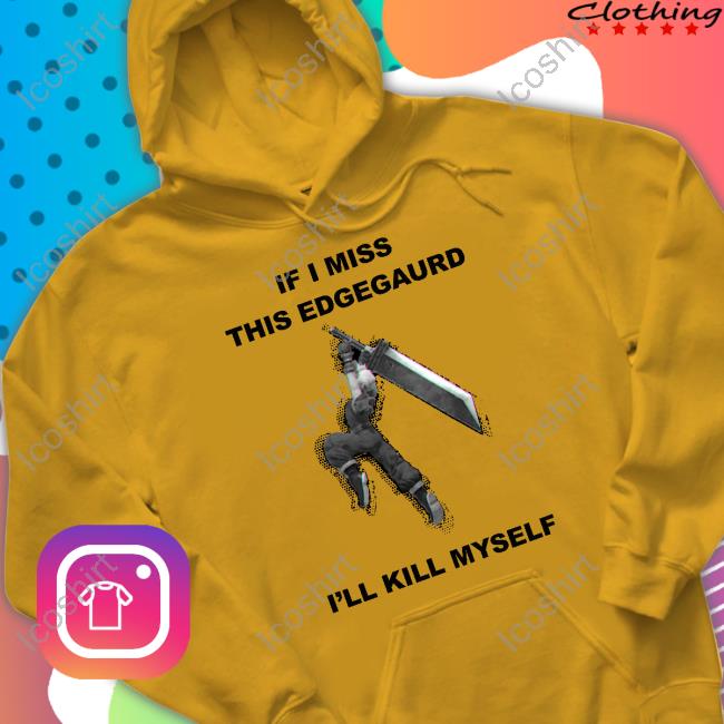 Gabriel If I Miss This Edgeguard I'll Kill Myself T Shirt Gabriel If I Miss This Edgeguard I'll Kill Myself T Shirt