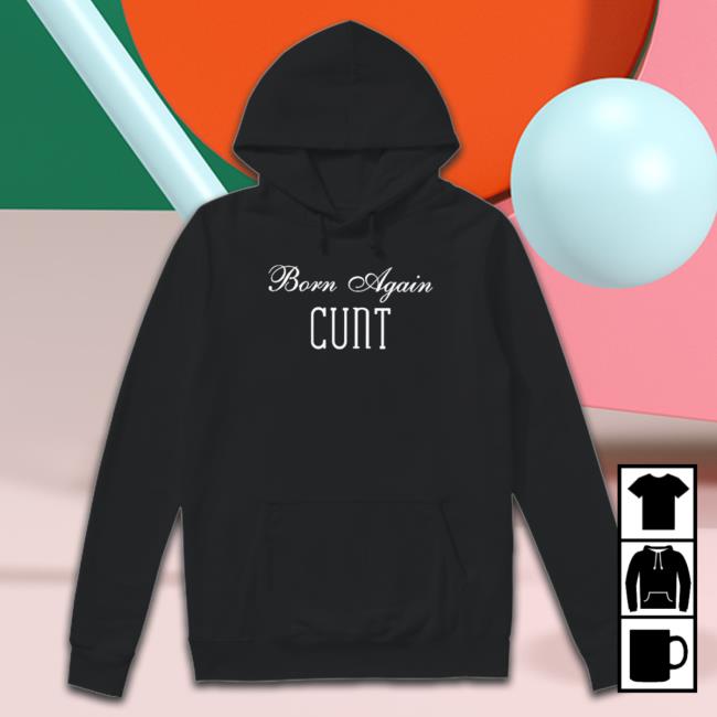 Born Again Cunt T-Shirt Born Again Cunt T-Shirt