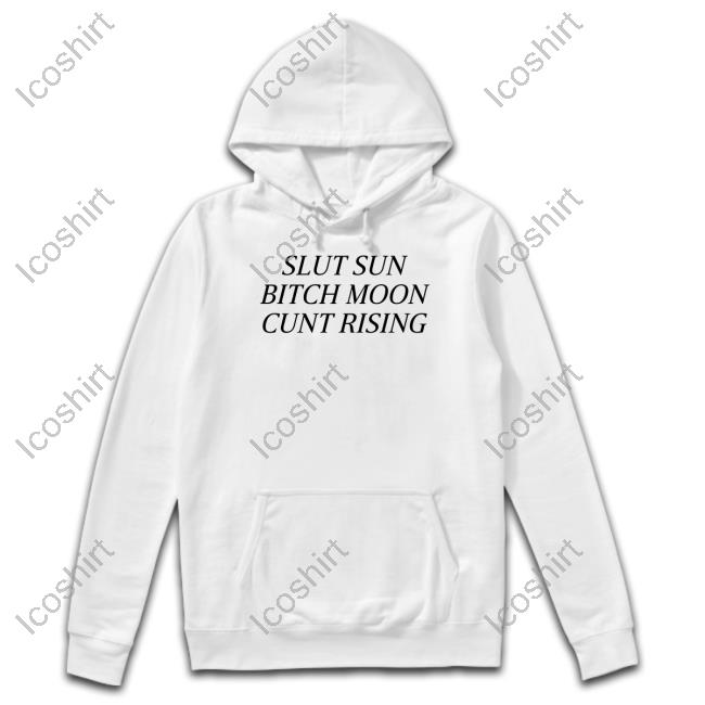 Tragicteez Slut Sun Bitch Moon Cunt Rising Shirt, T Shirt, Hoodie, Sweater, Long Sleeve T-Shirt And Tank Top Tragicteez Slut Sun Bitch Moon Cunt Rising Shirt, T Shirt, Hoodie, Sweater, Long Sleeve T-Shirt And Tank Top