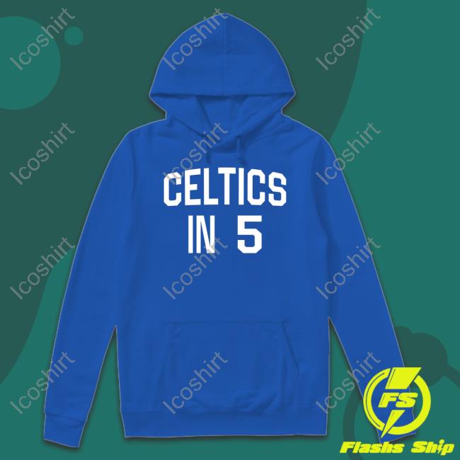 Celtics In 5 Shirts Celtics In 5 Shirts