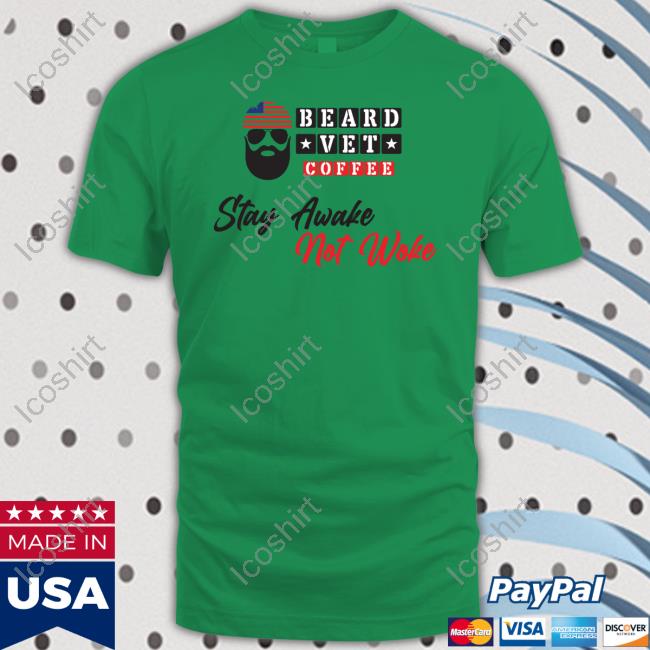 Beard Vet Coffee Stay Awake Not Woke Shirt Beard Vet Coffee Stay Awake Not Woke Shirt