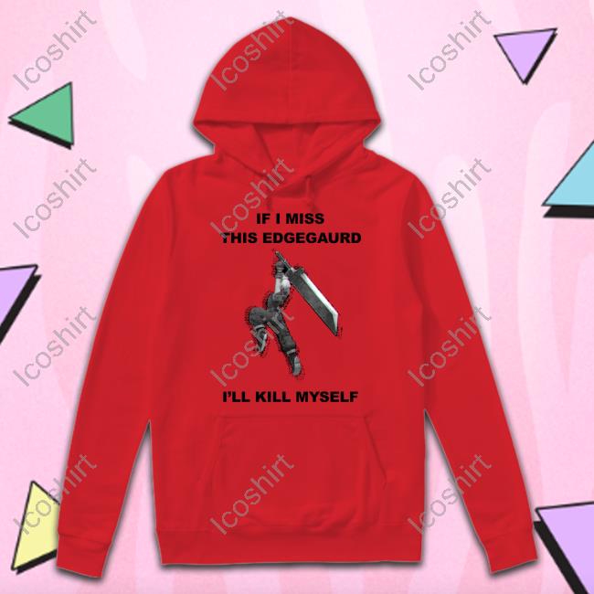 Gabriel If I Miss This Edgeguard I'll Kill Myself T Shirt Gabriel If I Miss This Edgeguard I'll Kill Myself T Shirt