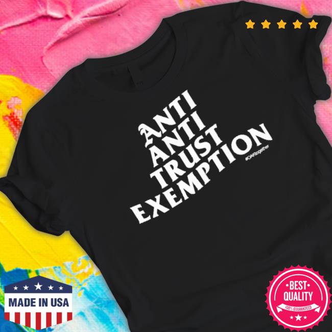 Official Anti Anti Trust Exemption Shirt Official Anti Anti Trust Exemption Shirt