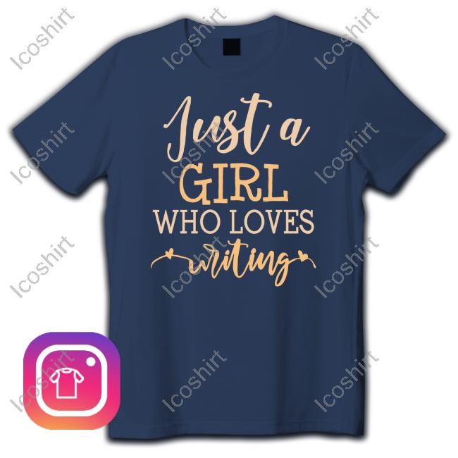 Just A Girl Who Loves Writing Shirt, T Shirt, Hoodie, Sweater, Long Sleeve T-Shirt And Tank Top Just A Girl Who Loves Writing Shirt, T Shirt, Hoodie, Sweater, Long Sleeve T-Shirt And Tank Top