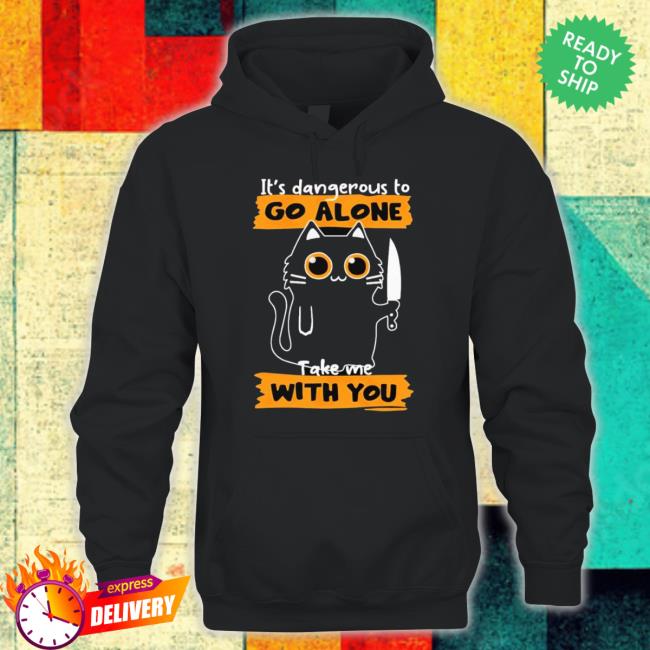It’S Dangerous To Go Alone Take Me With You Shirt It’S Dangerous To Go Alone Take Me With You Shirt