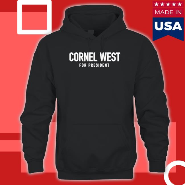 Cornel West For President Sweatshirt Cornel West For President Sweatshirt