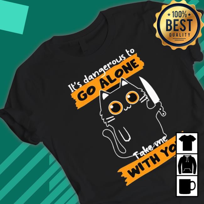 It’S Dangerous To Go Alone Take Me With You Shirt It’S Dangerous To Go Alone Take Me With You Shirt