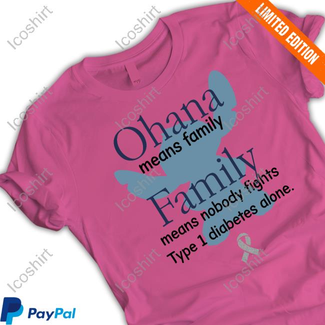 Ohana Means Family Family Means Nobody Fights Type 1 Diabetes Alone Shirt, T Shirt, Hoodie, Sweater, Long Sleeve T-Shirt And Tank Top Shirts That Go Hard Ohana Means Family Family Means Nobody Fights Type 1 Diabetes Alone Shirt, T Shirt, Hoodie, Sweater, Long Sleeve T-Shirt And Tank Top Shirts That Go Hard