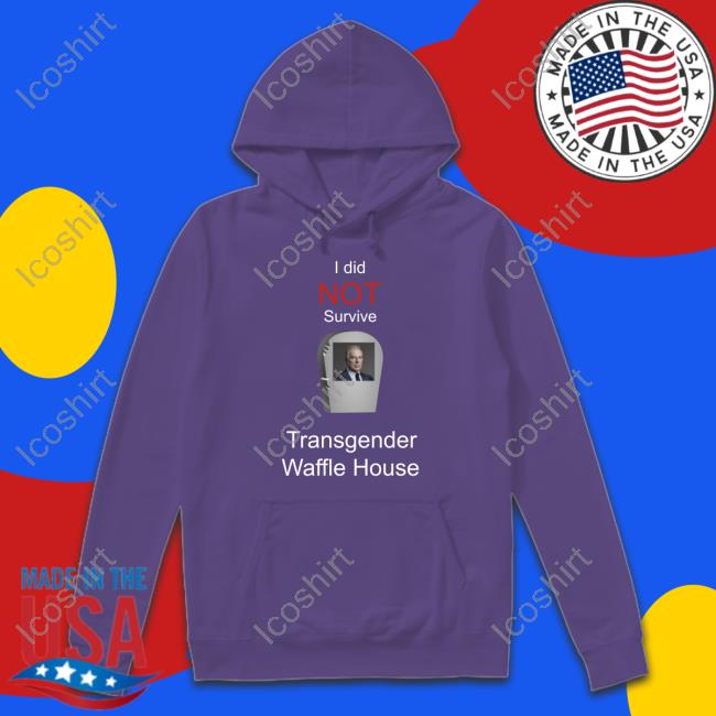 I Did Not Survive Transgender Waffle House Tee Shirt I Did Not Survive Transgender Waffle House Tee Shirt