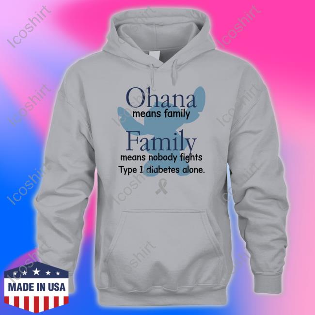 Ohana Means Family Family Means Nobody Fights Type 1 Diabetes Alone Shirt, T Shirt, Hoodie, Sweater, Long Sleeve T-Shirt And Tank Top Shirts That Go Hard Ohana Means Family Family Means Nobody Fights Type 1 Diabetes Alone Shirt, T Shirt, Hoodie, Sweater, Long Sleeve T-Shirt And Tank Top Shirts That Go Hard