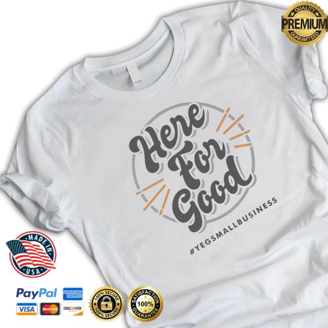 ‘Here For Good’ #Yegsmallbusiness 2023 Sweatshirt