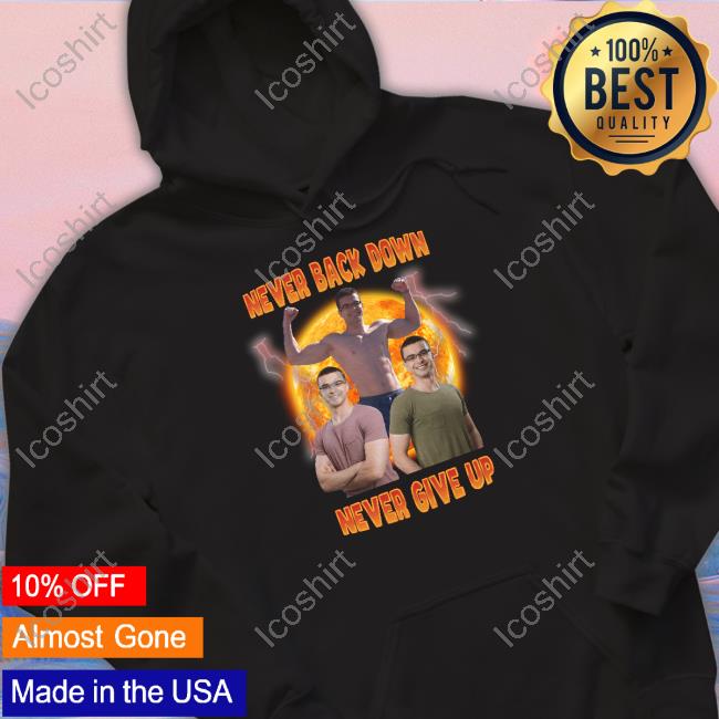 Nick Eh 30 Never Back Down Never Give Up T Shirt Memeabletees Merch Nick Eh 30 Never Back Down Never Give Up T Shirt Memeabletees Merch