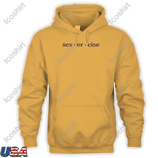 Sexercise Sex Er Cise Hoodie Sexercise Sex Er Cise Hoodie