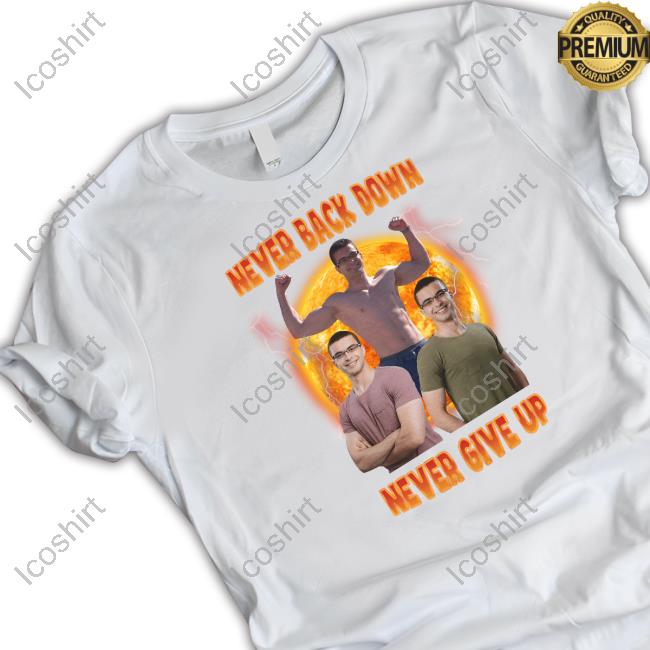 Nick Eh 30 Never Back Down Never Give Up T Shirt Memeabletees Merch Nick Eh 30 Never Back Down Never Give Up T Shirt Memeabletees Merch