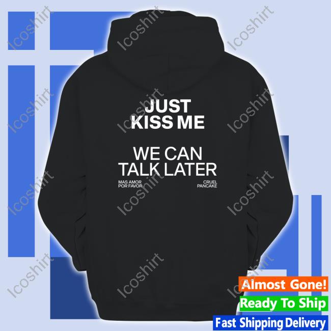 The Culture 2.0 Magazine Just Kiss Me We Can Talk Later Sweatshirt The Culture 2.0 Magazine Just Kiss Me We Can Talk Later Sweatshirt