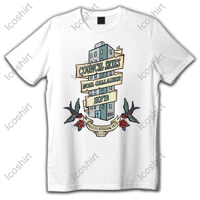 Noel Gallagher Merch Council Skies Noel Gallagher Hfb Pete Mckee Manchester 2023 Shirts Noel Gallagher Merch Council Skies Noel Gallagher Hfb Pete Mckee Manchester 2023 Shirts