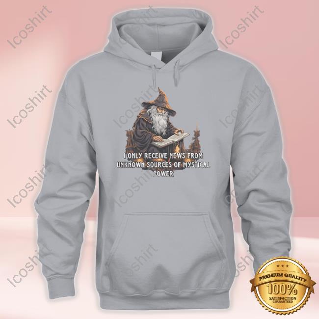 Craggy's Corner Merch I Only Receive News From Unknown Sources Of Mystical Power Hoodie Craggy's Corner Merch I Only Receive News From Unknown Sources Of Mystical Power Hoodie