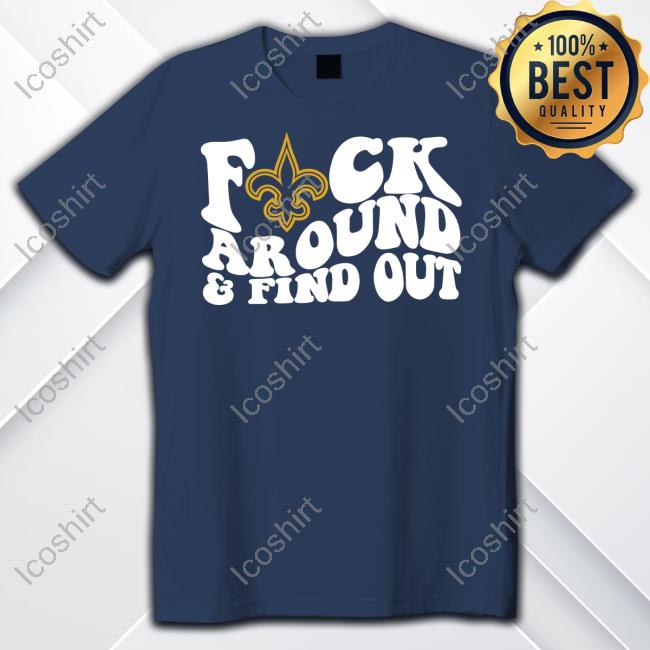 Thenolahatplug New Orleans Saints Fuck Around & Find Out Shirt Thenolahatplug New Orleans Saints Fuck Around & Find Out Shirt