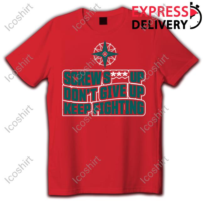 Simplyseattle Store Screw Shit Up Don't Give Up Keep Fighting Shirts Simplyseattle Store Screw Shit Up Don't Give Up Keep Fighting Shirts