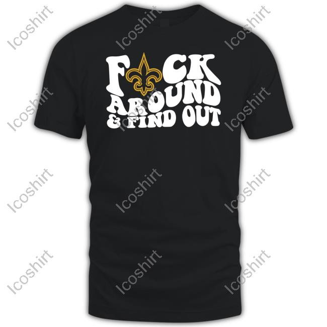 Thenolahatplug New Orleans Saints Fuck Around & Find Out Shirt Thenolahatplug New Orleans Saints Fuck Around & Find Out Shirt
