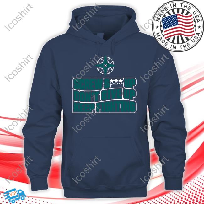 Simplyseattle Store Screw Shit Up Don't Give Up Keep Fighting Shirts Simplyseattle Store Screw Shit Up Don't Give Up Keep Fighting Shirts