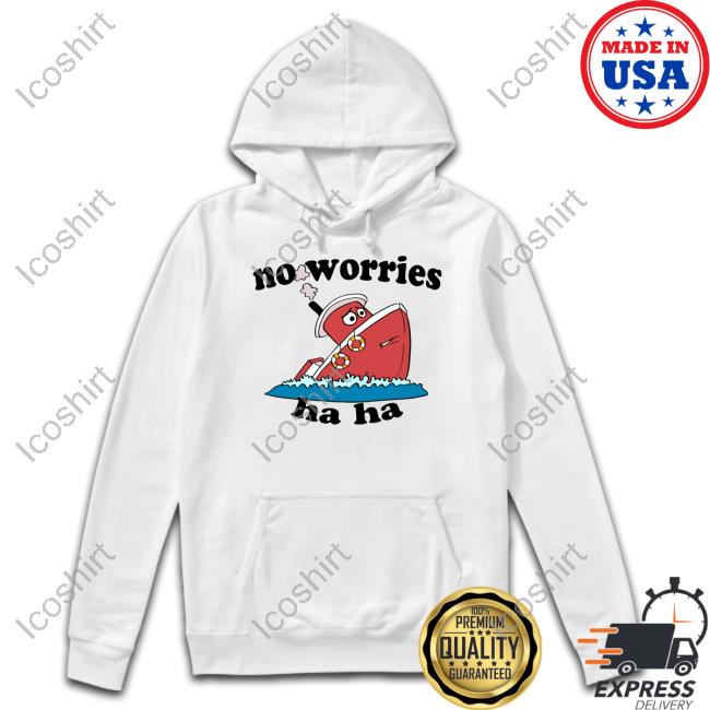 Jmcgg No Worries Haha Hoodied Sweatshirt Jmcgg No Worries Haha Hoodied Sweatshirt