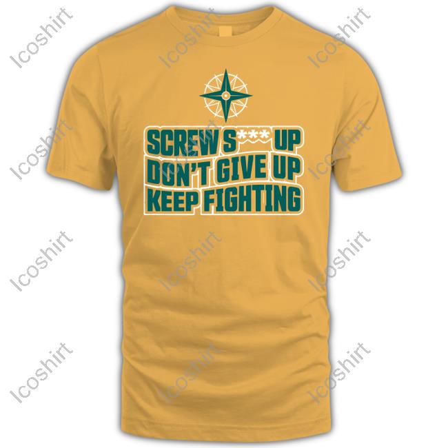 Simplyseattle Store Screw Shit Up Don't Give Up Keep Fighting Shirts Simplyseattle Store Screw Shit Up Don't Give Up Keep Fighting Shirts