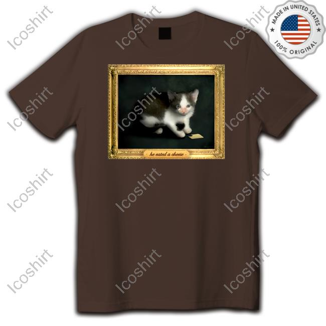 He Eated A Cheese Cat Shirt He Eated A Cheese Cat Shirt