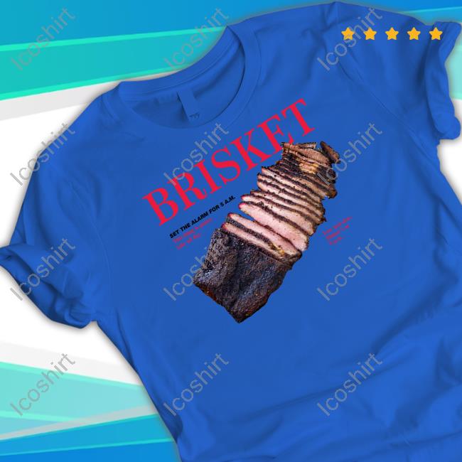 Middle Class Fancy Store Brisket Set The Alarm For 5 Am T Shirt Middle Class Fancy Store Brisket Set The Alarm For 5 Am T Shirt