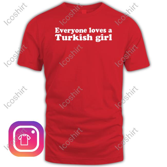 Allahu Thea Everyone Loves A Turkish Girl Long Sleeve T Shirt Allahu Thea Everyone Loves A Turkish Girl Long Sleeve T Shirt