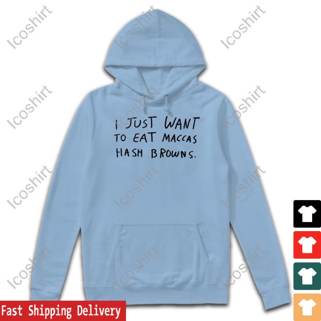Lonelykidsclub I Just Want To Eat Maccas Hash Browns Hoodie Lonelykidsclub I Just Want To Eat Maccas Hash Browns Hoodie
