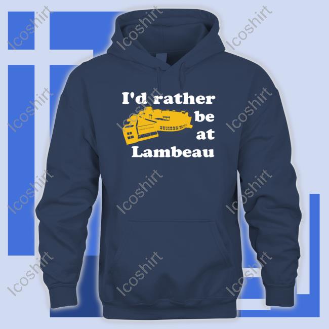 ??? ???? I'd Rather Be At Lambeau Hoodie