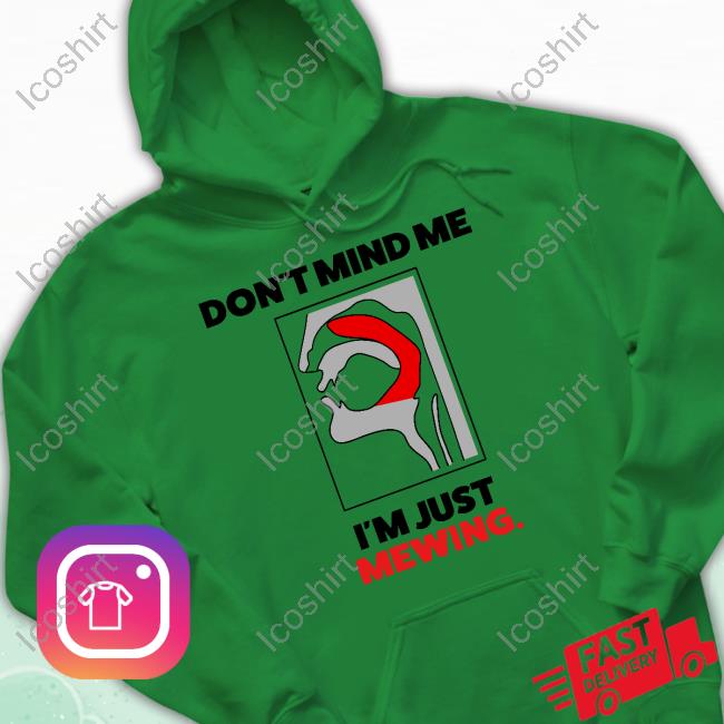 Don't Mind Me I'm Just Mewing Hoodie Don't Mind Me I'm Just Mewing Hoodie